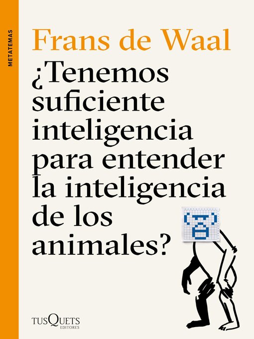 Title details for ¿Tenemos suficiente inteligencia para entender la inteligencia de los animales? by Frans de Waal - Available